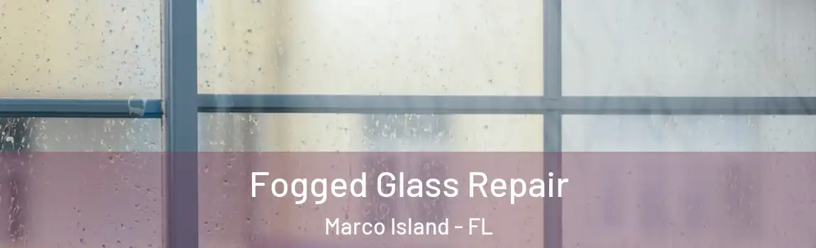 Fogged Glass Repair Marco Island - FL