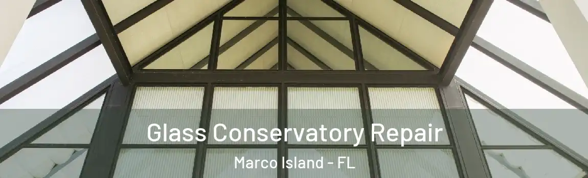  Glass Conservatory Repair Marco Island - FL