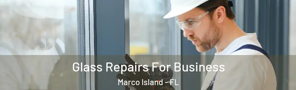 Glass Repairs For Business Marco Island - FL