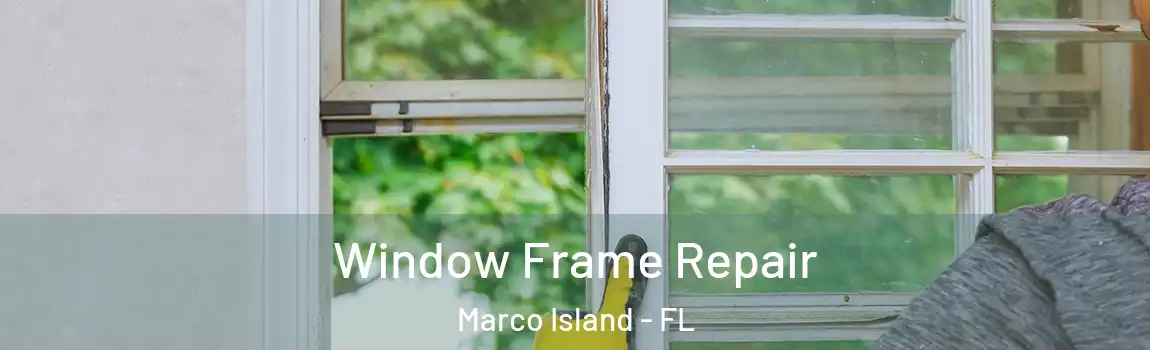  Window Frame Repair Marco Island - FL